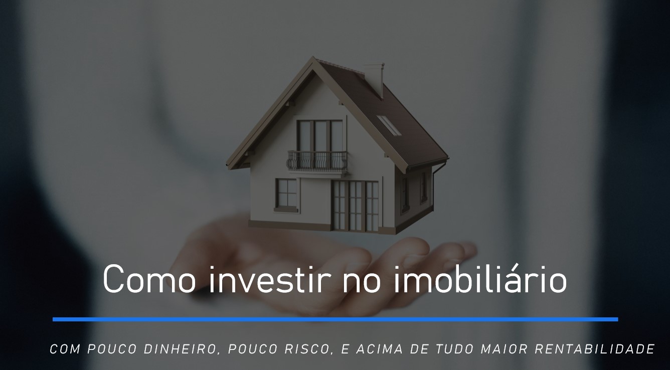 Como investir no Imobiliário com pouco dinheiro